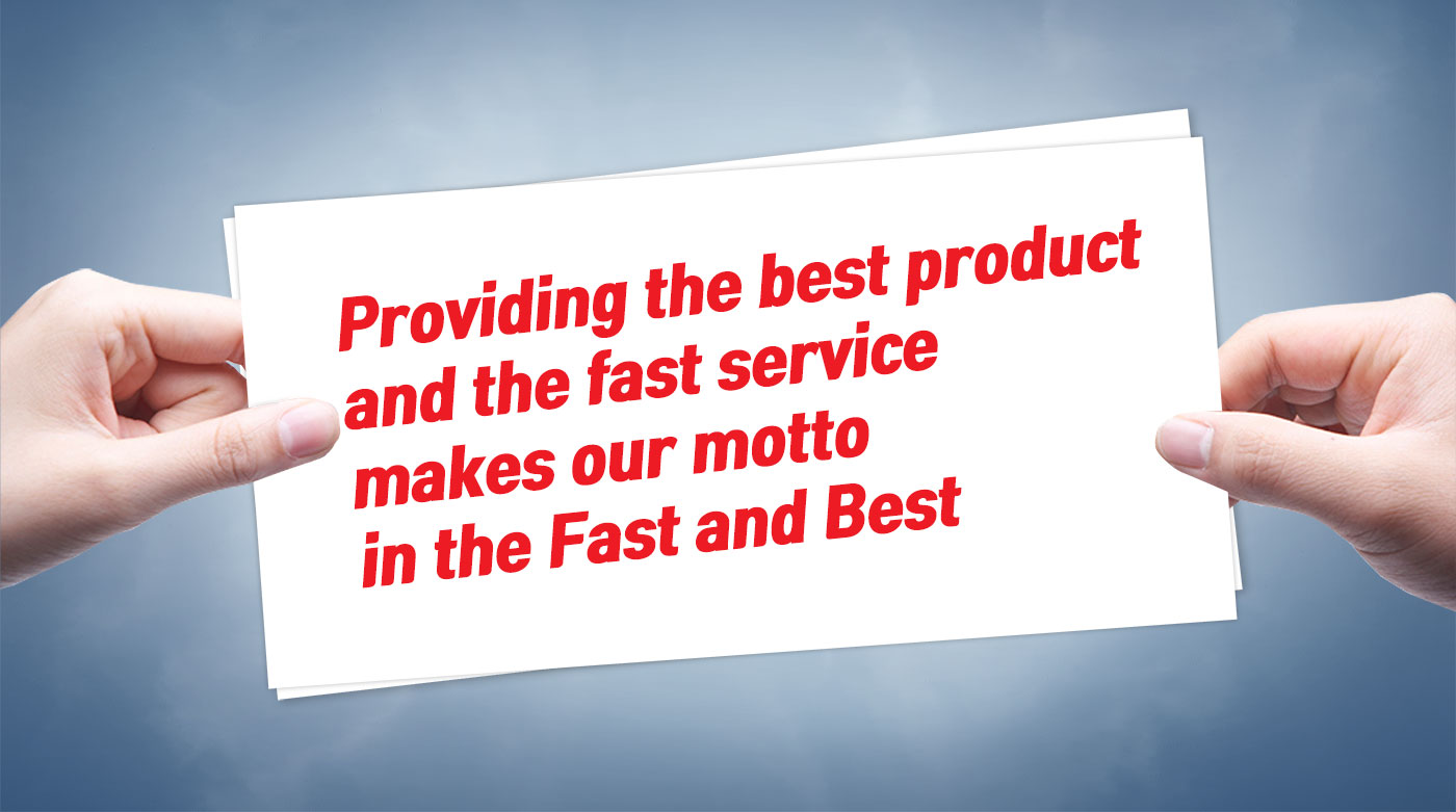 Providing the best product and the fast service makes  our motto in the Fast and Best